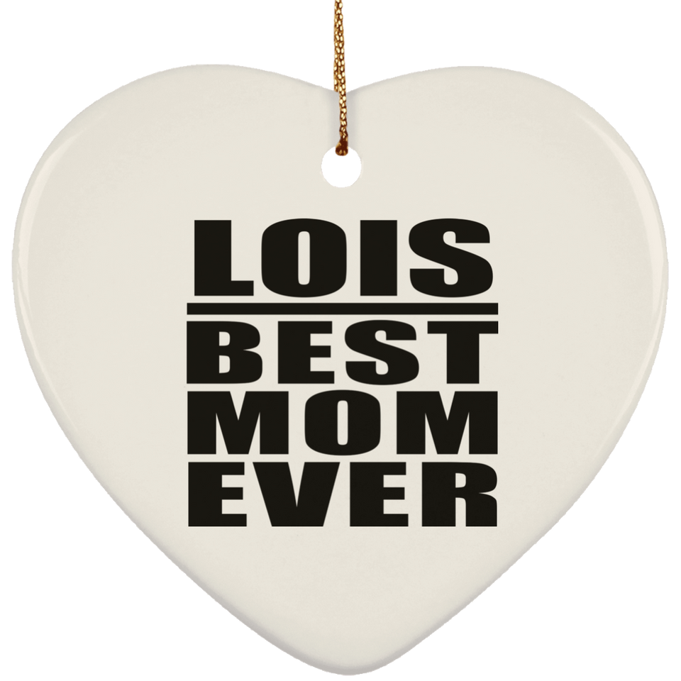Lois Best Mom Ever - Heart Ornament