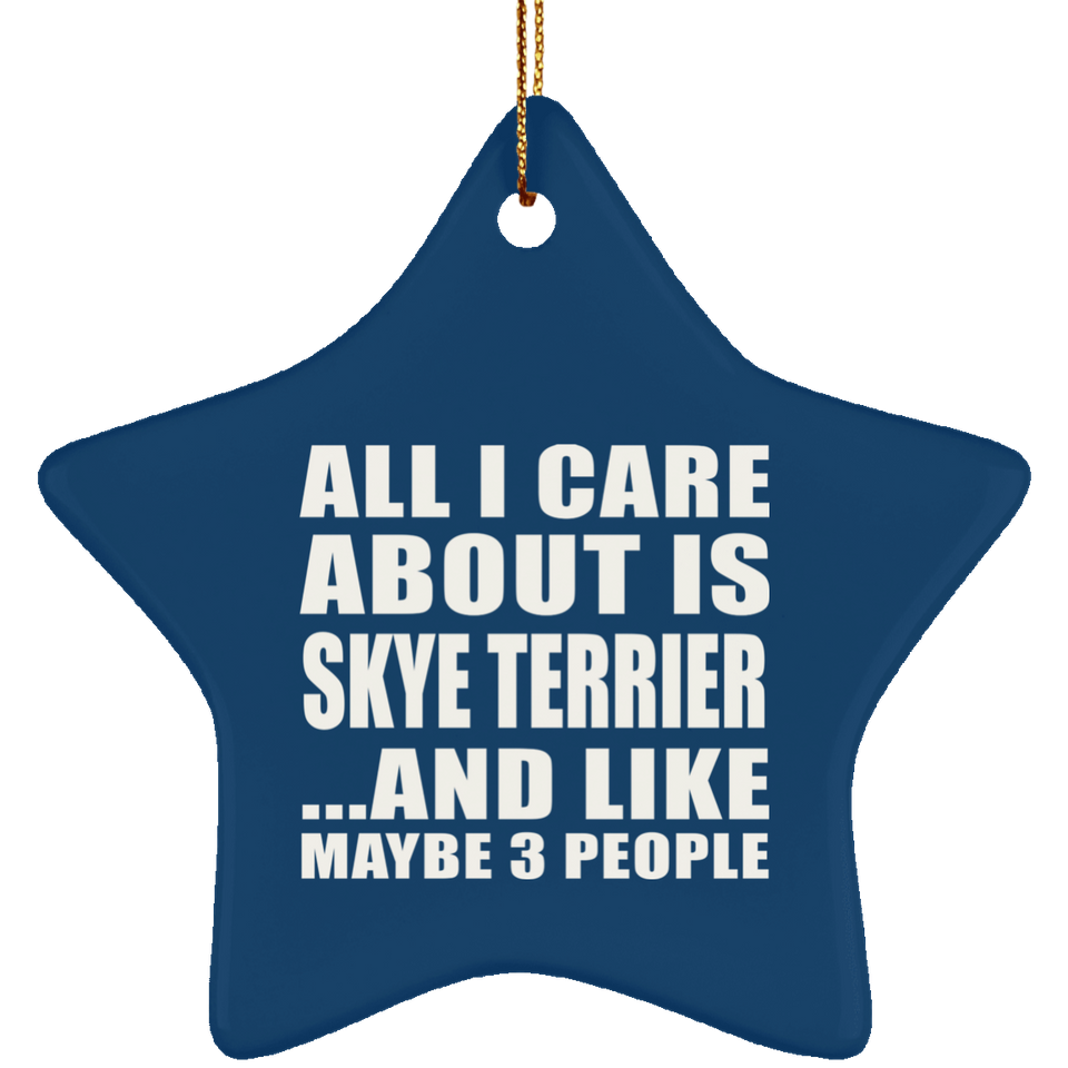 All I Care About Is Skye Terrier - Star Ornament