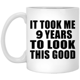 9th Birthday Took Me 9 Years To Look This Good - 11 Oz Coffee Mug
