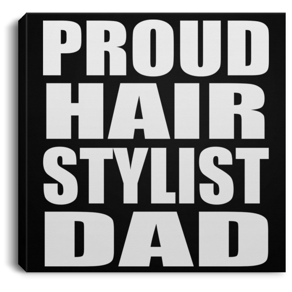 Proud Hair Stylist Dad - Canvas Square