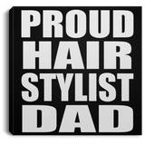 Proud Hair Stylist Dad - Canvas Square