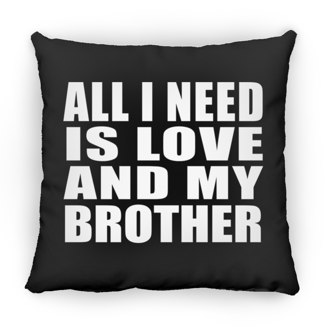 All I Need Is Love And My Brother - Throw Pillow Black