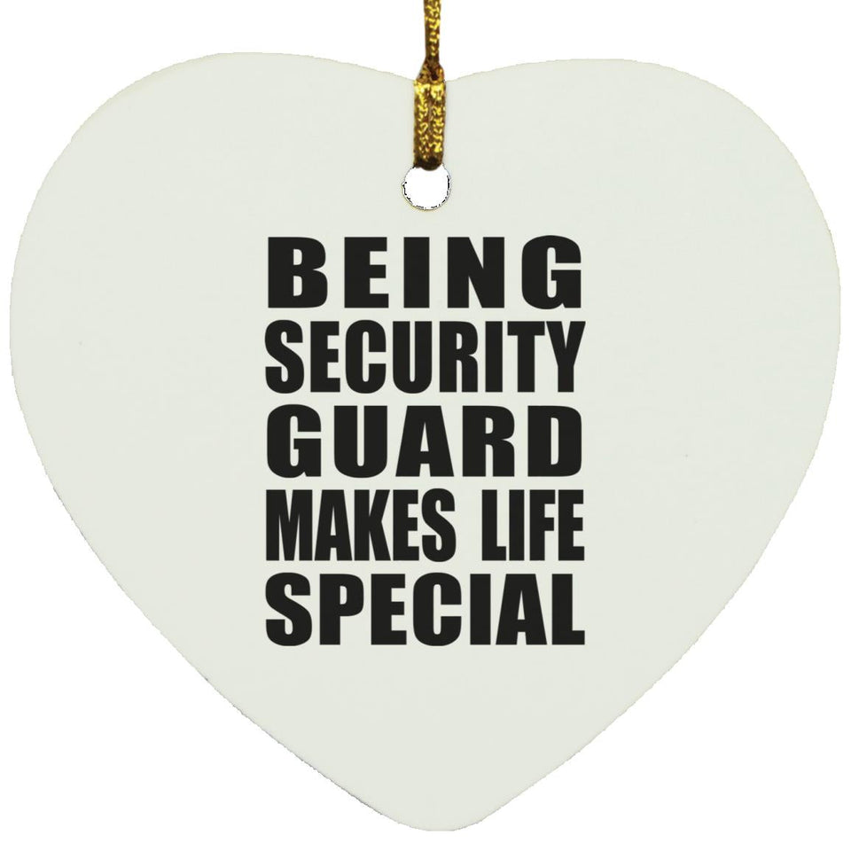 Being Security Guard Makes Life Special - Heart Ornament
