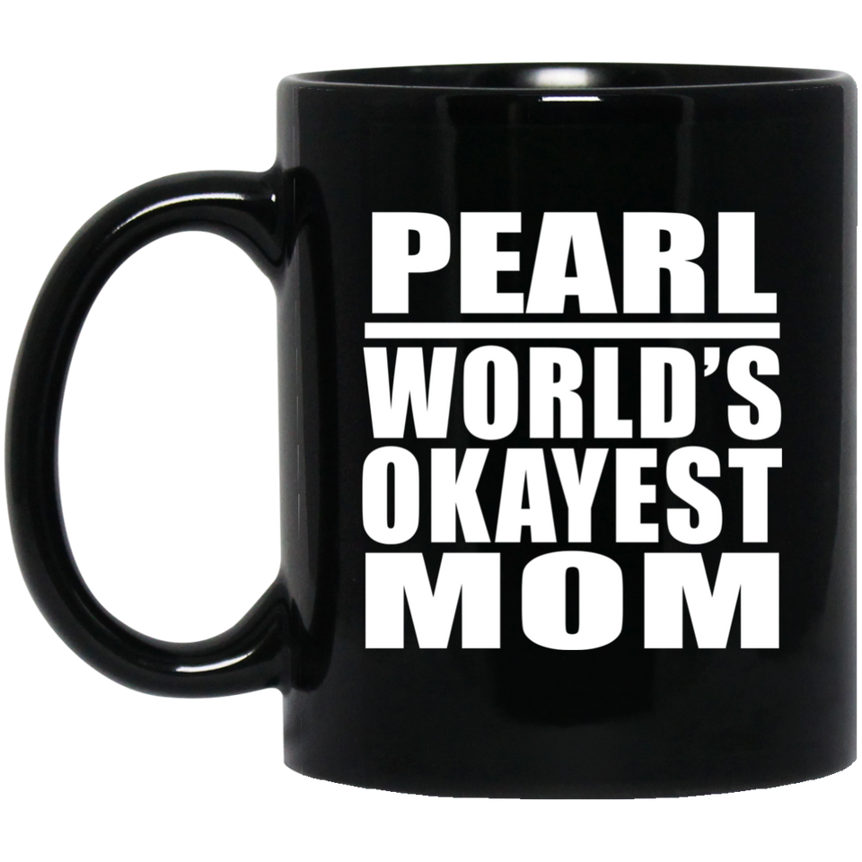 Pearl World's Okayest Mom - 11 Oz Coffee Mug Black
