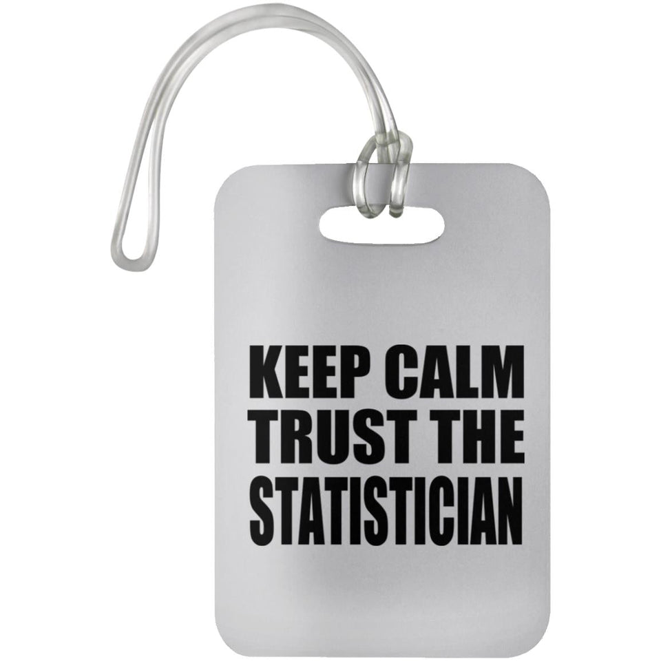 Keep Calm and Trust The Statistician - Luggage Bag Tag