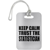 Keep Calm and Trust The Statistician - Luggage Bag Tag