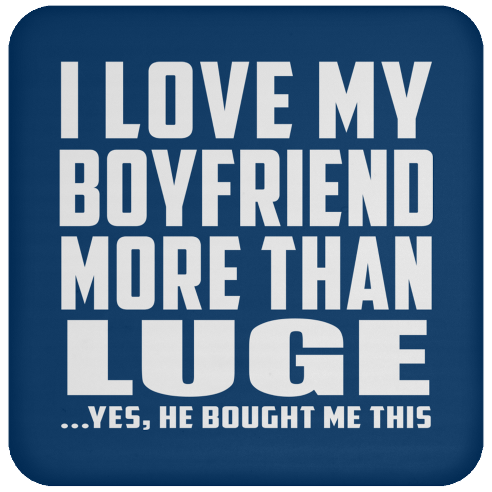 I Love My Boyfriend More Than Luge - Drink Coaster