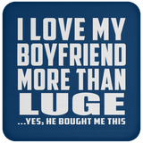 I Love My Boyfriend More Than Luge - Drink Coaster