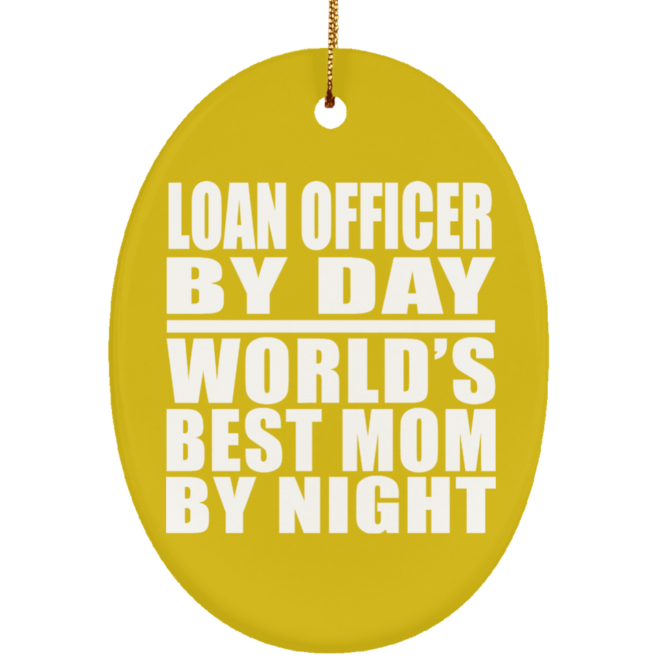 Loan Officer By Day World's Best Mom By Night - Oval Ornament