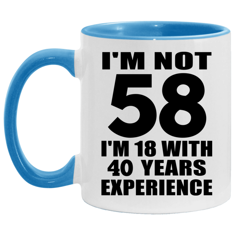 58th Birthday I'm Not 58 I'm 18 With 40 Years Experience - 11oz Accent Mug Blue