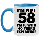 58th Birthday I'm Not 58 I'm 18 With 40 Years Experience - 11oz Accent Mug Blue
