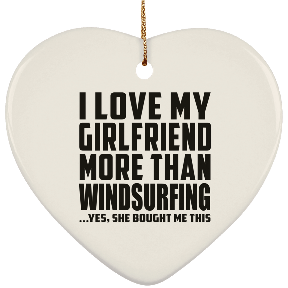 I Love My Girlfriend More Than Windsurfing - Heart Ornament