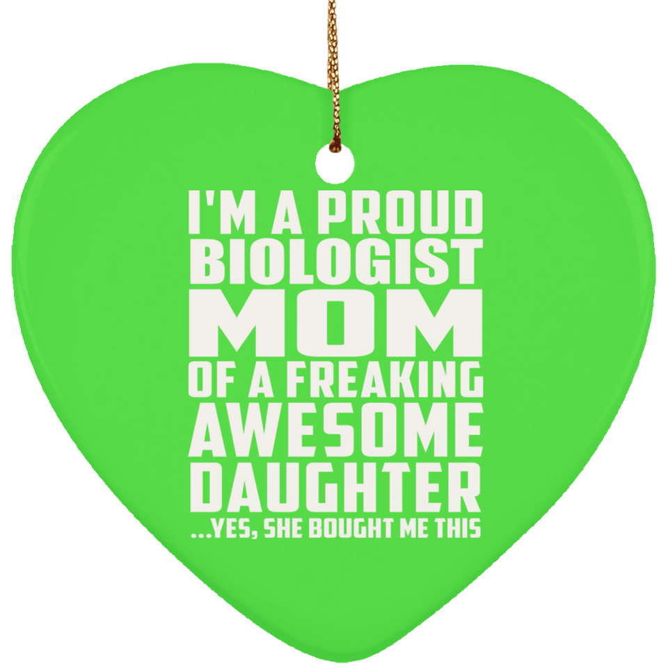Proud Biologist Mom Of Awesome Daughter - Heart Ornament