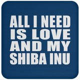 All I Need Is Love And My Shiba Inu - Drink Coaster
