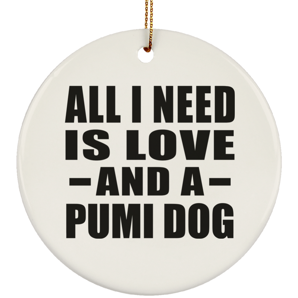All I Need Is Love And A Pumi Dog - Circle Ornament