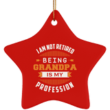 I Am Not Retired, Being Grandpa Is My Profession - Star Ornament