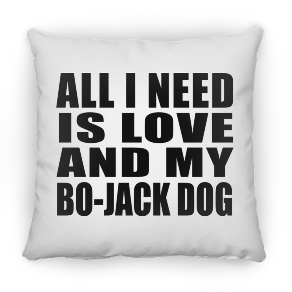 All I Need Is Love And My Bo-Jack Dog - Throw Pillow