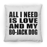 All I Need Is Love And My Bo-Jack Dog - Throw Pillow