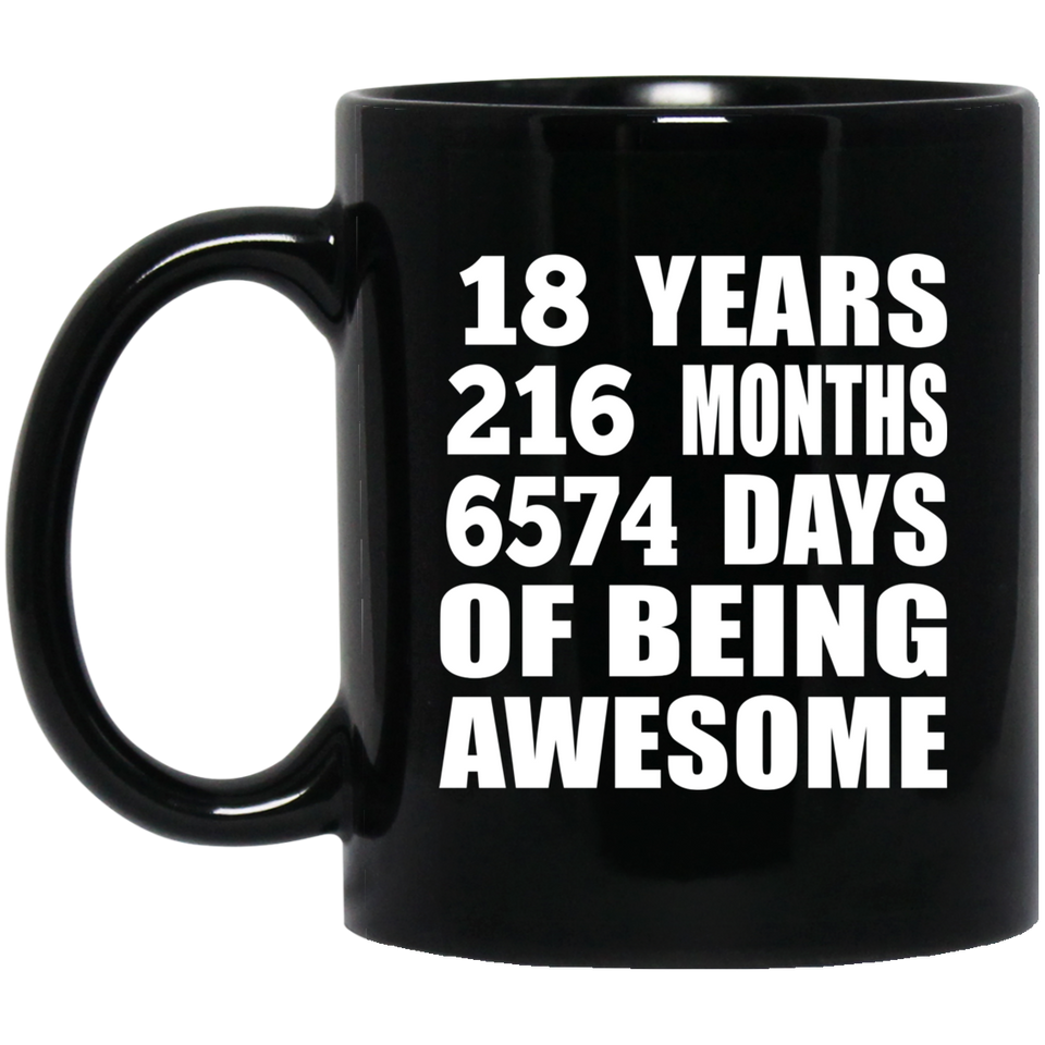 18th Birthday 18 Years 216 Months 6574 Days Of Awesome - 11oz Coffee Mug Black