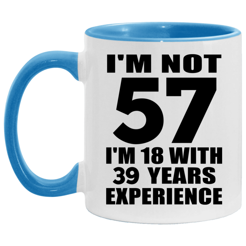 57th Birthday I'm Not 57 I'm 18 With 39 Years Experience - 11oz Accent Mug Blue