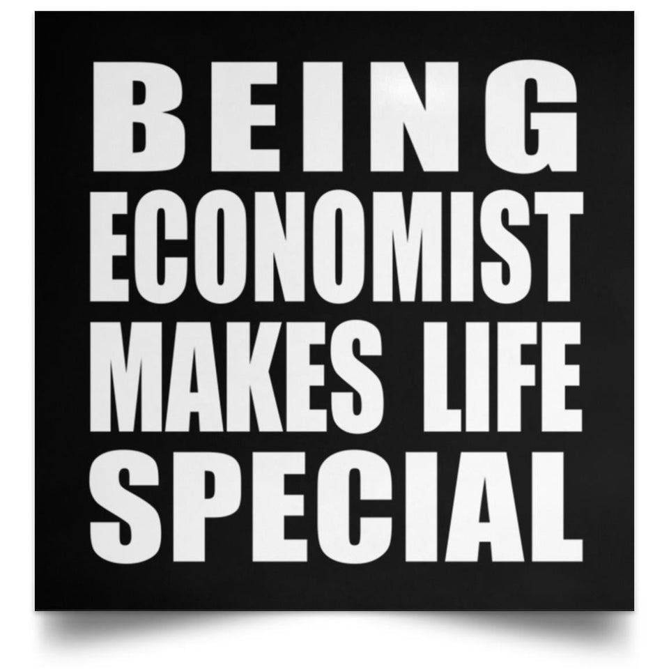 Being Economist Makes Life Special - Poster Square