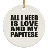 All I Need Is Love And My Papitese - Circle Ornament