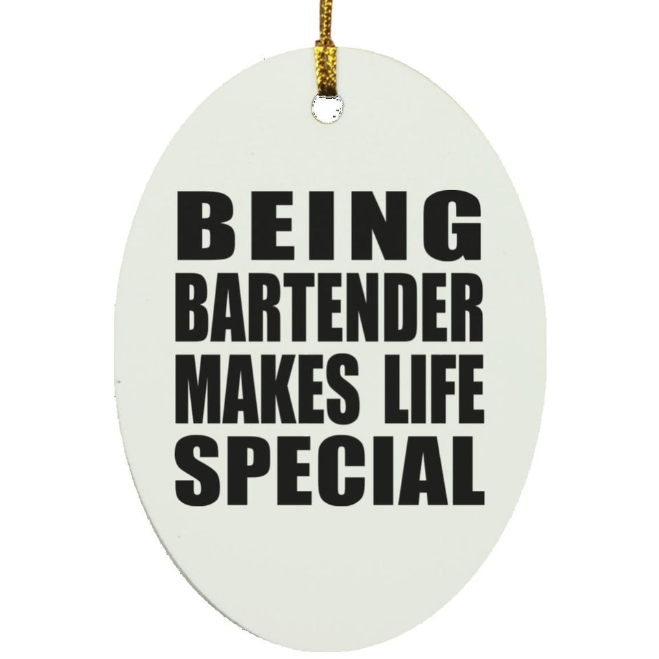Being Bartender Makes Life Special - Oval Ornament