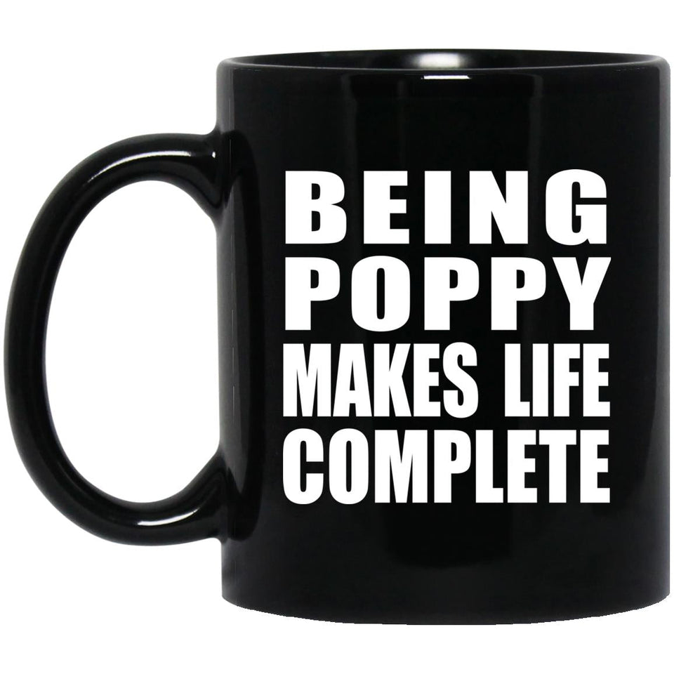 Being Poppy Makes Life Complete - 11oz Coffee Mug Black