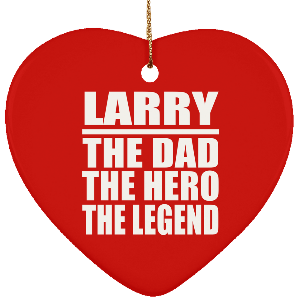 Larry The Dad The Hero The Legend - Heart Ornament