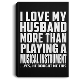 I Love My Husband More Than Playing A Musical Instrument - Canvas Portrait
