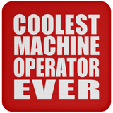 Coolest Machine Operator Ever - Drink Coaster