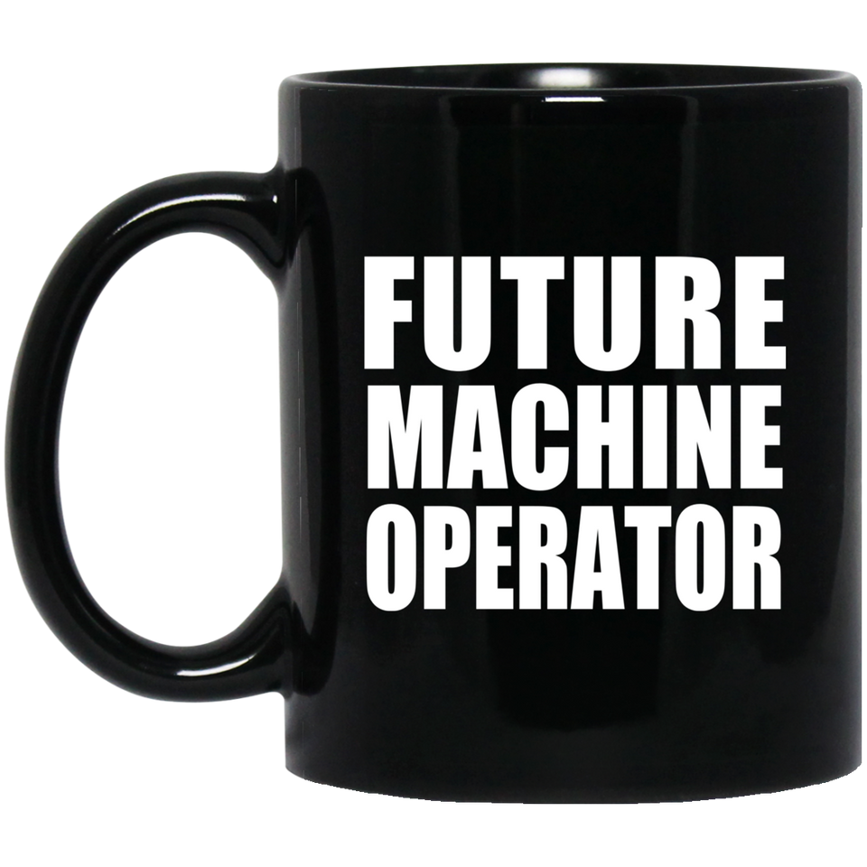 Future Machine Operator - 11oz Coffee Mug Black