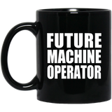 Future Machine Operator - 11oz Coffee Mug Black