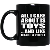All I Care About Is Toys - 11 Oz Coffee Mug Black