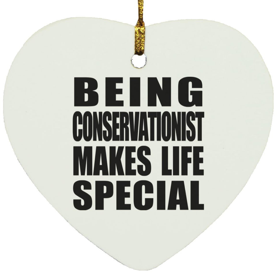 Being Conservationist Makes Life Special - Heart Ornament