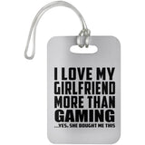 I Love My Girlfriend More Than Gaming - Luggage Bag Tag