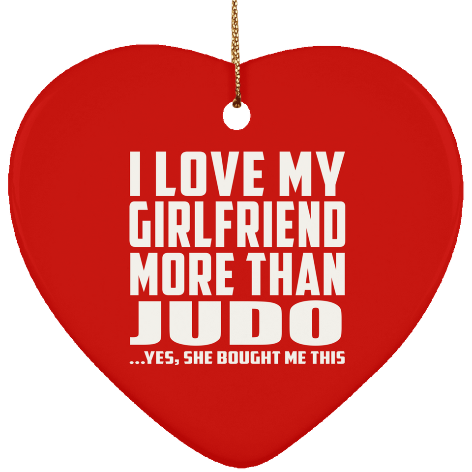 I Love My Girlfriend More Than Judo - Heart Ornament