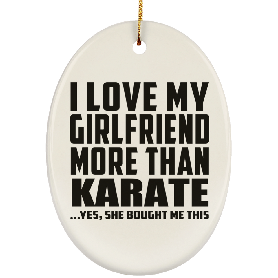 I Love My Girlfriend More Than Karate - Oval Ornament