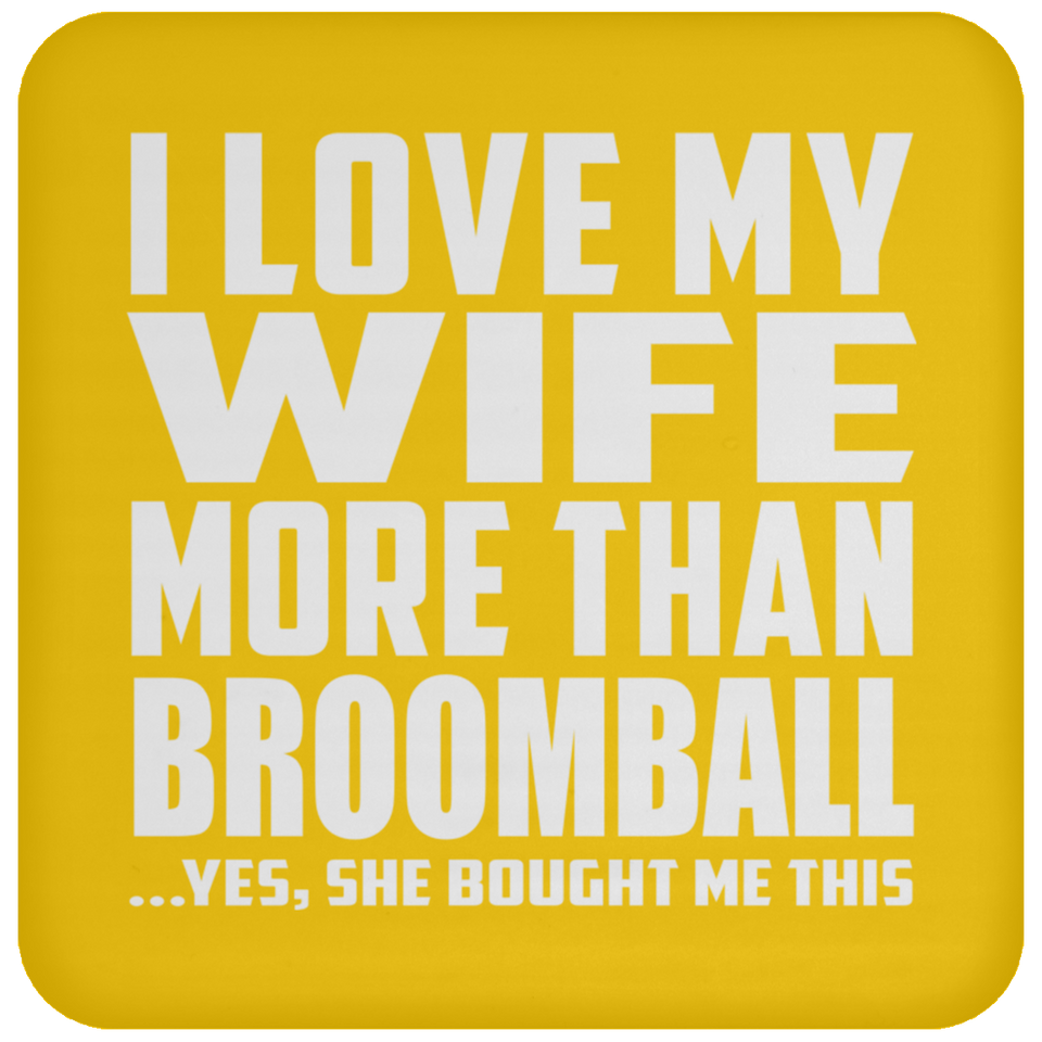 I Love My Wife More Than Broomball - Drink Coaster