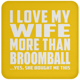 I Love My Wife More Than Broomball - Drink Coaster