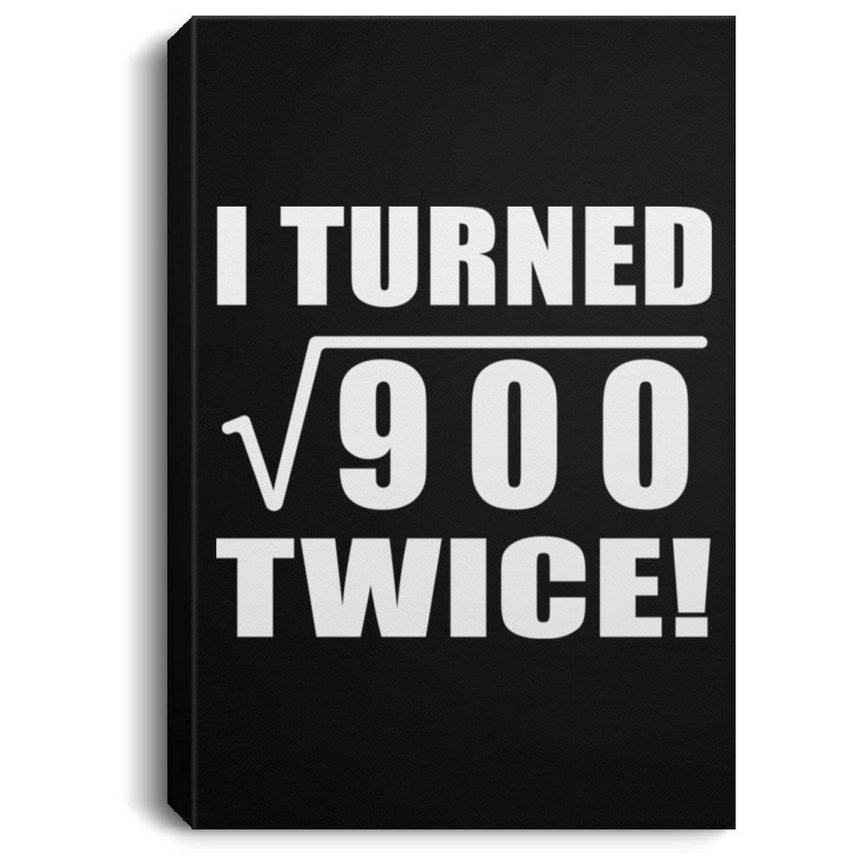 60th Birthday I Turned Square Root of 900 Twice - Canvas Portrait