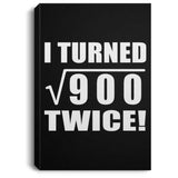 60th Birthday I Turned Square Root of 900 Twice - Canvas Portrait