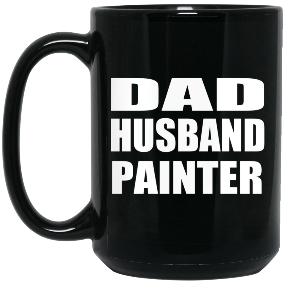 Dad Husband Painter - 15oz Coffee Mug Black