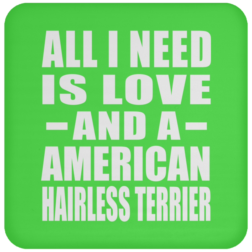 All I Need Is Love And A American Hairless Terrier - Drink Coaster