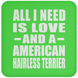 All I Need Is Love And A American Hairless Terrier - Drink Coaster