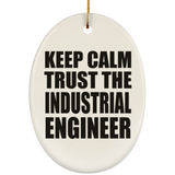 Keep Calm and Trust The Industrial Engineer - Oval Ornament