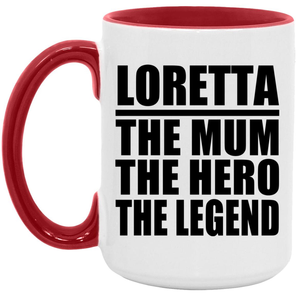 Loretta The Mum The Hero The Legend - 15oz Accent Mug Red