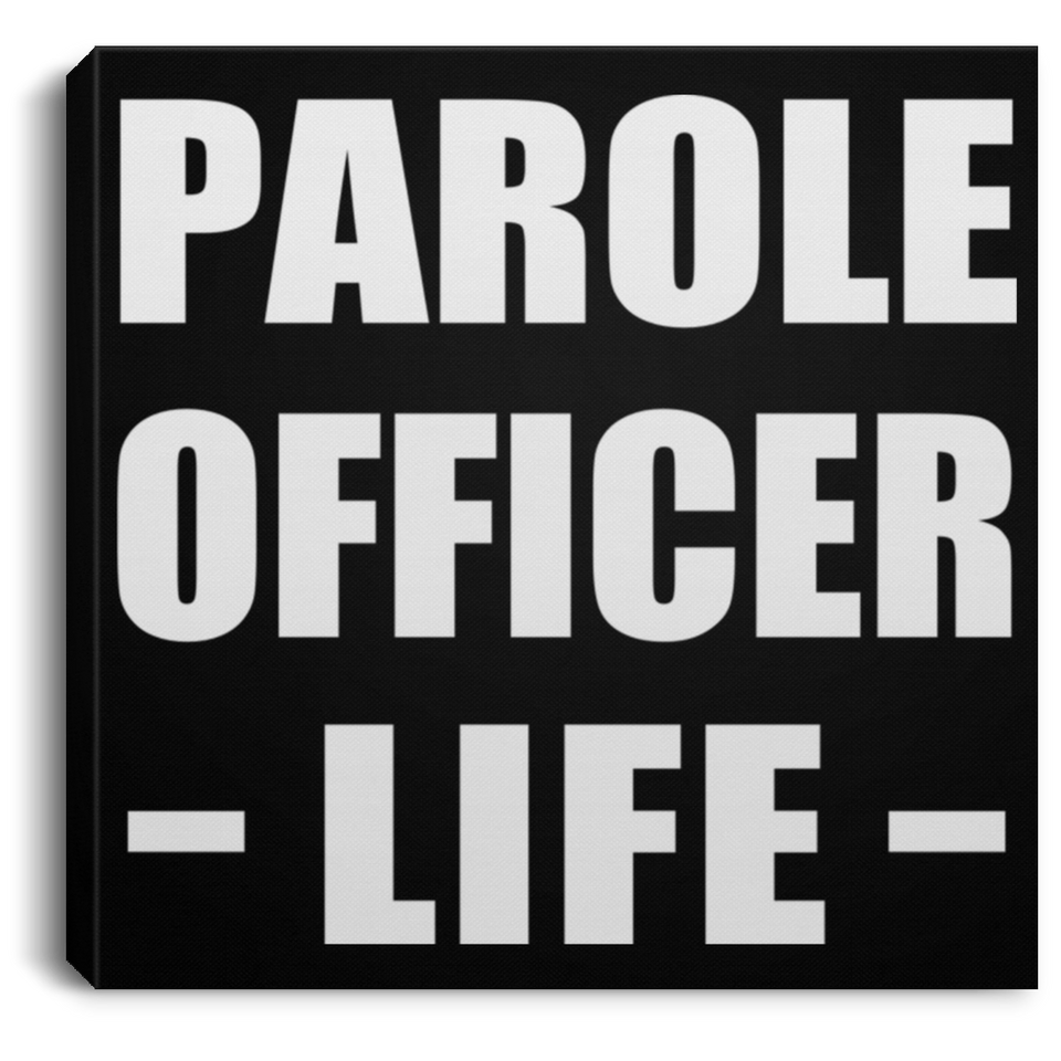 Parole Officer Life - Canvas Square