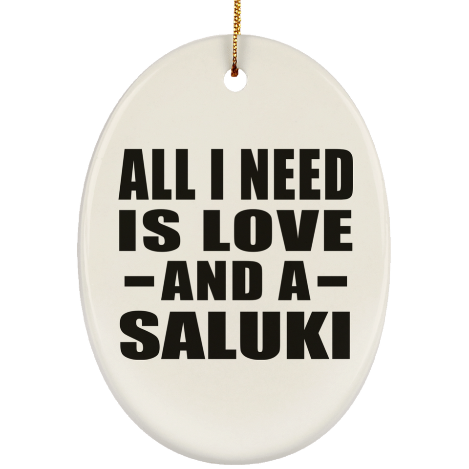 All I Need Is Love And A Saluki - Oval Ornament