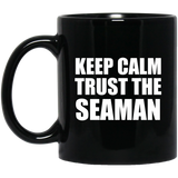 Keep Calm and Trust The Seaman - 11oz Coffee Mug Black
